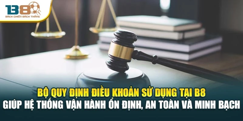 Bộ quy định điều khoản sử dụng tại B8 giúp hệ thống vận hành ổn định, an toàn và minh bạch