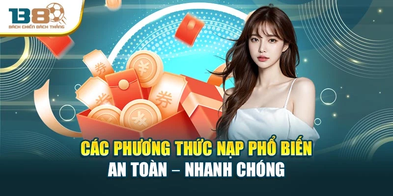Các phương thức nạp phổ biến an toàn – nhanh chóng
