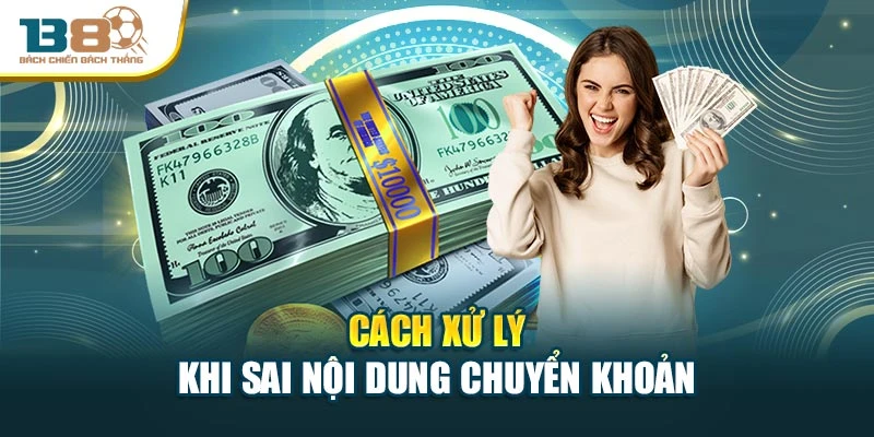 Cách xử lý khi sai nội dung chuyển khoản
