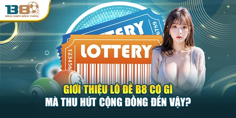 Giới thiệu Lô đề B8 có gì mà thu hút cộng đồng đến vậy?