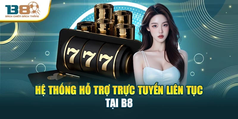 Hệ thống hỗ trợ trực tuyến liên tục tại B8