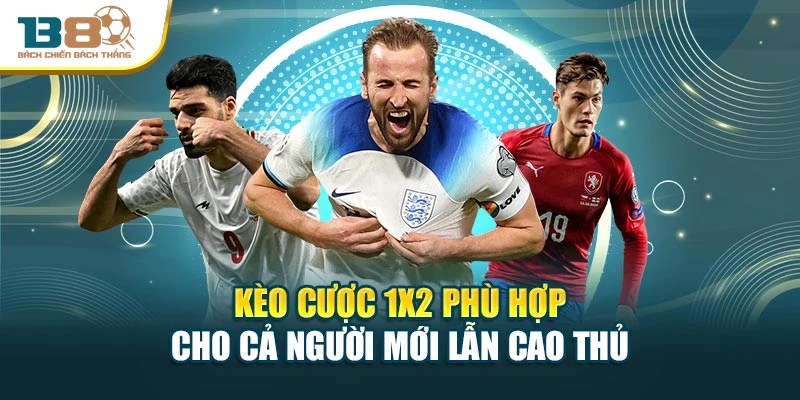 Kèo cược 1x2 phù hợp cho cả người mới lẫn cao thủ