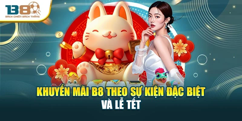 Khuyến mãi B8 theo sự kiện đặc biệt và lễ tết
