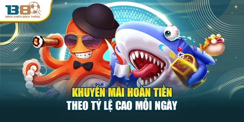 Khuyến mãi hoàn tiền theo tỷ lệ cao mỗi ngày