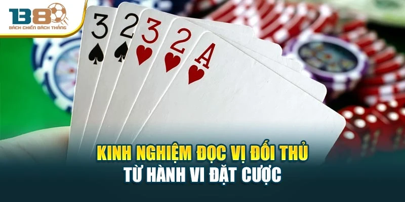 Kinh nghiệm đọc vị đối thủ từ hành vi đặt cược