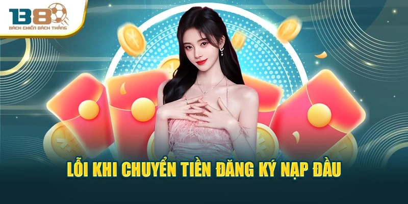Lỗi khi chuyển tiền đăng ký nạp đầu