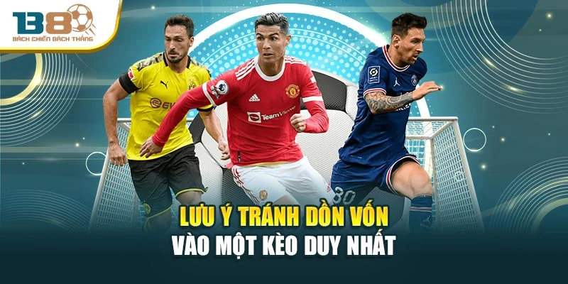 Lưu ý tránh dồn vốn vào một kèo duy nhất