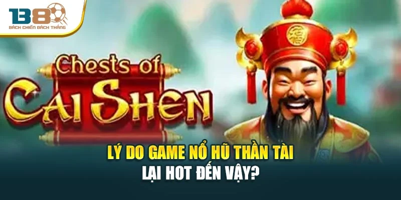 Lý do game nổ hũ thần tài lại hot đến vậy?