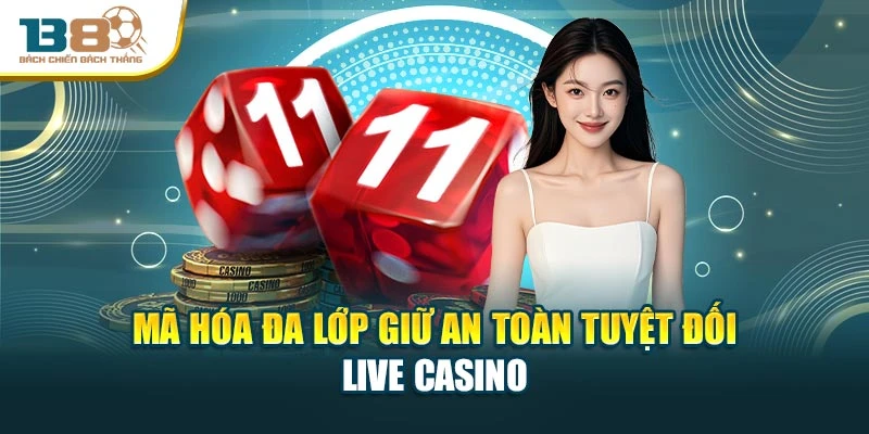 Mã hóa đa lớp giữ an toàn tuyệt đối Live Casino