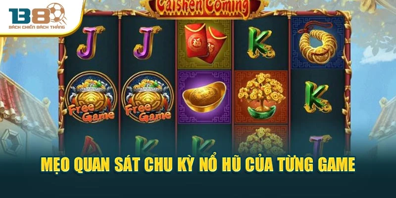 Mẹo quan sát chu kỳ nổ hũ của từng game