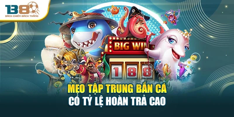 Mẹo tập trung bắn cá có tỷ lệ hoàn trả cao