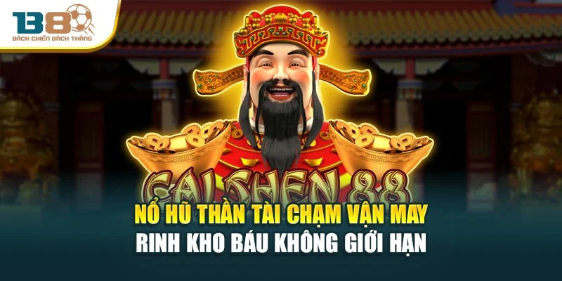 Nổ Hũ Thần Tài Chạm Vận May Rinh Kho Báu Không Giới Hạn