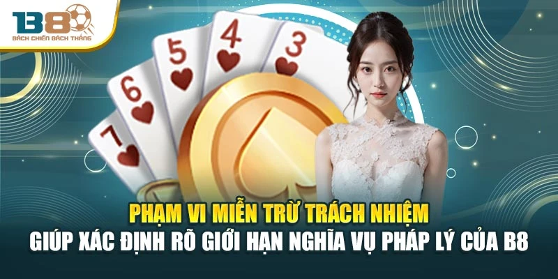 Phạm vi miễn trừ trách nhiệm giúp xác định rõ giới hạn nghĩa vụ pháp lý của B8