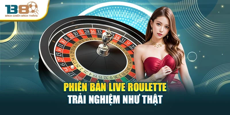 Phiên bản Live Roulette trải nghiệm như thật