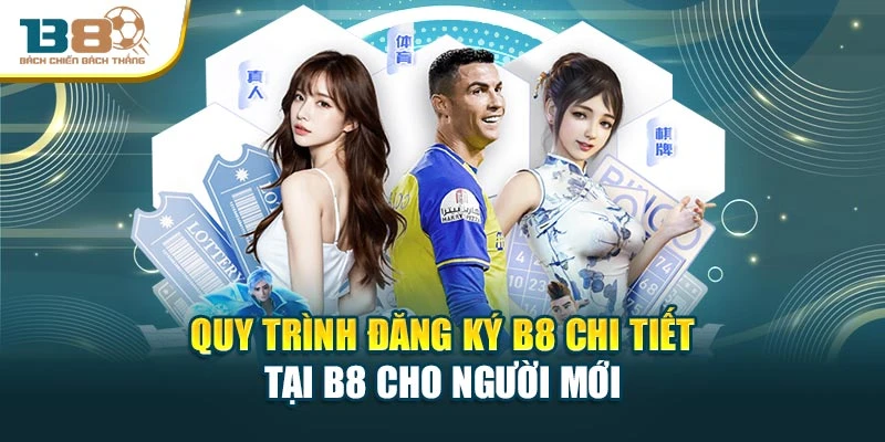 Quy trình đăng ký B8 chi tiết tại B8 cho người mới