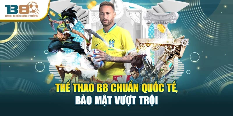 Thể thao B8 chuẩn quốc tế, bảo mật vượt trội