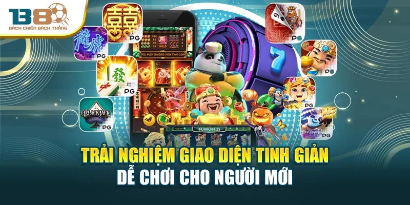 Trải nghiệm giao diện tinh giản – dễ chơi cho người mới