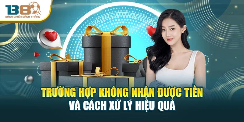 Trường hợp không nhận được tiền và cách xử lý hiệu quả
