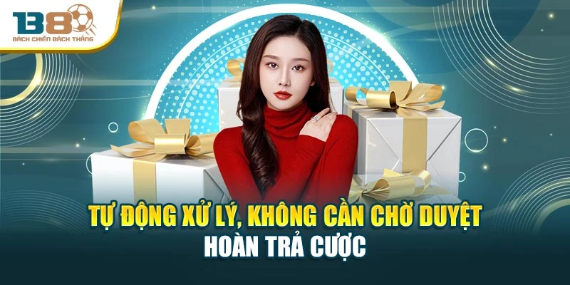 Tự động xử lý, không cần chờ duyệt hoàn trả cược