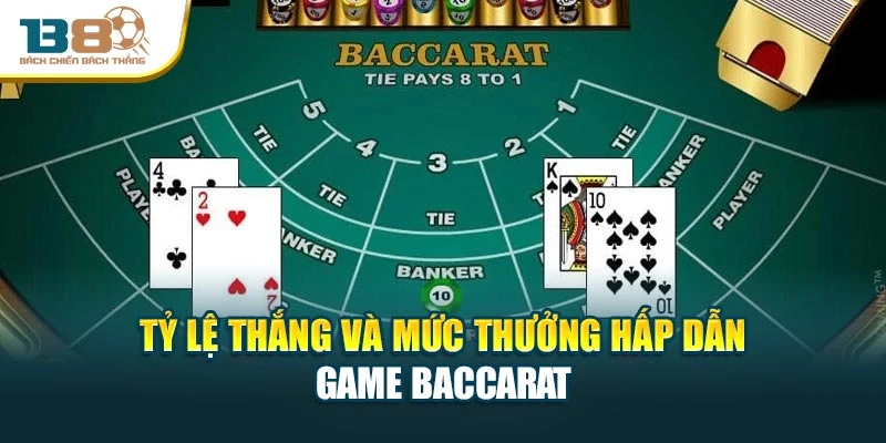 Tỷ lệ thắng và mức thưởng hấp dẫn game Baccarat