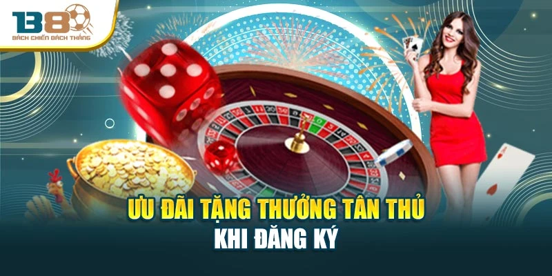 Ưu đãi tặng thưởng tân thủ khi đăng ký