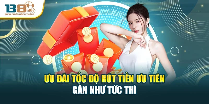 Ưu đãi tốc độ rút tiền ưu tiên gần như tức thì