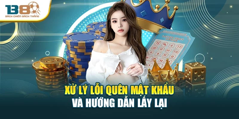 Xử lý lỗi quên mật khẩu và hướng dẫn lấy lại